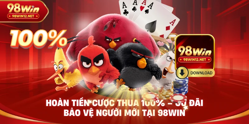 hoàn tiền cược thua 100 98win